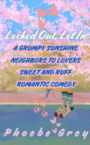 Locked Out, Let In: A Grumpy Sunshine Neighbors to Lovers Sweet and Ruff Romantic Comedy (eBook, ePUB)
