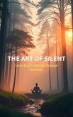 The Art Of Silent: Unlocking Creativity Through Stillness (eBook, ePUB) The Art Of Silent: Unlocking Creativity Through Stillness (eBook, ePUB)