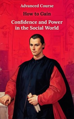 Advanced Course: How to Gain Confidence and Power in The Social World (eBook, ePUB) - Codes, Lifes