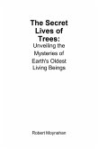 The Secret Lives of Trees: Unveiling the Mysteries of Earth's Oldest Living Beings (eBook, ePUB) The Secret Lives of Trees: Unveiling the Mysteries of Earth's Oldest Living Beings (eBook, ePUB)