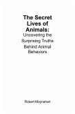 The Secret Lives of Animals: Uncovering the Surprising Truths Behind Animal Behaviors (eBook, ePUB)