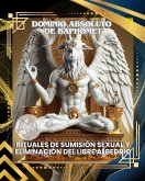 DOMINIO ABSOLUTO DE BAPHOMET: RITUALES DE SUMISIÓN SEXUAL Y ELIMINACIÓN DEL LIBRE ALBEDRÍO (BAPHOMET: SOMETIMIENTO ABSOLUTO Y DOMINIO SEXUAL COMPLETO, #1) (eBook, ePUB)