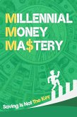Millennial Money Mastery: Saving Is Not The Key: The Only Guide You Need To Build Wealth & Achieve Financial Success (eBook, ePUB)
