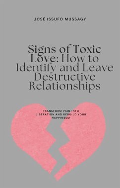 Signs of Toxic Love: How to Identify and Leave Destructive Relationships (eBook, ePUB) - Mussagy, Jose Issufo