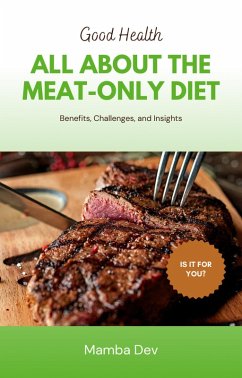 Cover All about the Meat-only-Diet: Benefits, Challenges, and Insights (Good Health, #1) (eBook, ePUB)