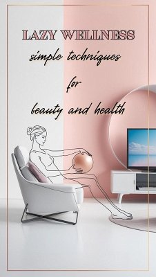 Lazy Wellness: Simple Techniques for Beauty and Health (eBook, ePUB) - Bie, Julia