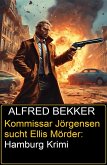 Kommissar Jörgensen sucht Ellis Mörder: Hamburg Krimi (eBook, ePUB) Kommissar Jörgensen sucht Ellis Mörder: Hamburg Krimi (eBook, ePUB)