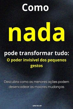 Como nada pode transformar tudo: O poder invisível dos pequenos gestos (eBook, ePUB) - Belaib, Djillali