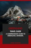 Greenland Travel Guide: A Comprehensive Guide to Greenland, Denmark (eBook, ePUB) Greenland Travel Guide: A Comprehensive Guide to Greenland, Denmark (eBook, ePUB)