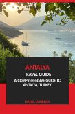 Antalya Travel Guide: A Comprehensive Guide to Antalya, Turkey (eBook, ePUB) Antalya Travel Guide: A Comprehensive Guide to Antalya, Turkey (eBook, ePUB)