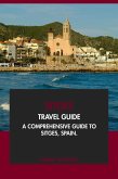 Sitges Travel Guide: A Comprehensive Guide to Sitges, Spain (eBook, ePUB) Sitges Travel Guide: A Comprehensive Guide to Sitges, Spain (eBook, ePUB)