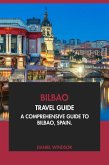 Bilbao Travel Guide: A Comprehensive Guide to Bilbao, Spain (eBook, ePUB) Bilbao Travel Guide: A Comprehensive Guide to Bilbao, Spain (eBook, ePUB)