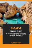 Algarve Travel Guide: A Comprehensive Guide to the Algarve, Portugal (eBook, ePUB) Algarve Travel Guide: A Comprehensive Guide to the Algarve, Portugal (eBook, ePUB)
