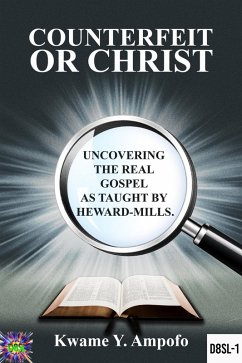 Cover Counterfeit or Christ : Uncovering the Real Gospel as Taught by Heward - Mills (December 8 Spiritual Liberation Series, #1) (eBook, ePUB)