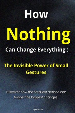 How Nothing Can Change Everything : The Invisible Power of Small Gestures (eBook, ePUB) - Belaib, Djillali
