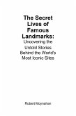The Secret Lives of Famous Landmarks: Uncovering the Untold Stories Behind the World's Most Iconic Sites (eBook, ePUB) The Secret Lives of Famous Landmarks: Uncovering the Untold Stories Behind the World's Most Iconic Sites (eBook, ePUB)