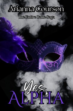 Cover Yes, Alpha: The Entire Bane Saga (The Bane Saga) (eBook, ePUB)