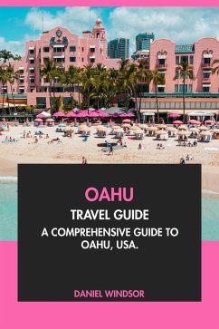 Oahu Travel Guide: A Comprehensive Guide to Oahu, USA (eBook, ePUB) - Windsor, Daniel