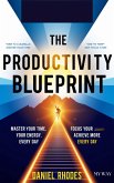 The Productivity Blueprint: Master Your Time, Focus Your Energy, and Achieve More Every Day (eBook, ePUB)