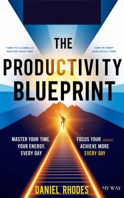 The Productivity Blueprint: Master Your Time, Focus Your Energy, and Achieve More Every Day (eBook, ePUB) - Rhodes, Daniel