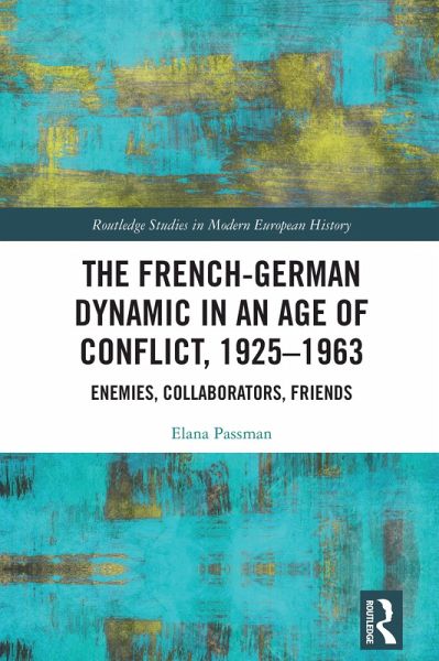 The French-German Dynamic in an Age of Conflict, 1925-1963 (eBook, PDF) The French-German Dynamic in an Age of Conflict, 1925-1963 (eBook, PDF)