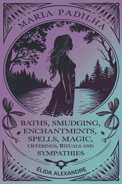 Cover Baths, Smudging, Enchantments, Spells, Magic, Offerings, Rituals and Sympathies by Maria Padilha (eBook, ePUB)