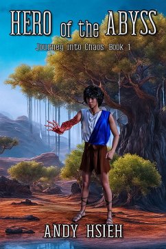Hero of the Abyss (Journey into Chaos, #1) (eBook, ePUB) - Hsieh, Andy Hero of the Abyss (Journey into Chaos, #1) (eBook, ePUB) - Hsieh, Andy