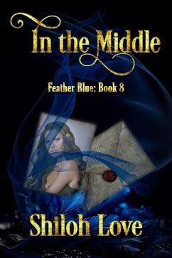 In the Middle (Feather Blue, #8) (eBook, ePUB) - Love, Shiloh