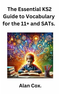 The Essential KS2 Guide to Vocabulary for the 11+ and SATs. (eBook, ePUB) - Cox, Alan