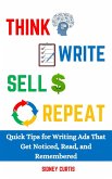 Think, Write, Sell, Repeat: Quick Tips for Writing Ads That Get Noticed, Read, and Remembered (eBook, ePUB)