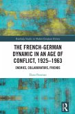 The French-German Dynamic in an Age of Conflict, 1925-1963 (eBook, ePUB) The French-German Dynamic in an Age of Conflict, 1925-1963 (eBook, ePUB)