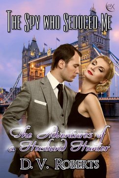 Cover The Spy Who Seduced Me (The Adventures of a Husband Hunter, #3) (eBook, ePUB)
