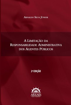 Cover A LIMITAÇÃO DA RESPONSABILIDADE ADMINISTRATIVA DOS AGENTES PÚBLICOS - 2ªEDIÇÃO (eBook, ePUB)
