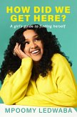 How did we get here (eBook, ePUB) How did we get here (eBook, ePUB)