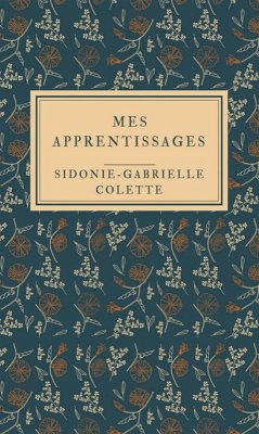 Mes apprentissages - Illustrée (eBook, ePUB) - Colette, Sidonie-Gabrielle