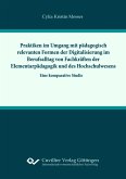 Praktiken im Umgang mit pädagogisch relevanten Formern der Digitalisierung im Berufsalltag von Fachkräften der Elementarpädagogik und des Hochschulwesens. (eBook, PDF)