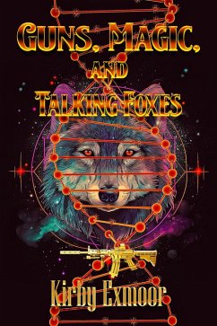 Guns, Magic, and Talking Foxeskir (eBook, ePUB) - Exmoor, Kirby Guns, Magic, and Talking Foxeskir (eBook, ePUB) - Exmoor, Kirby