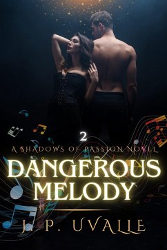 Dangerous Melody (The Shadows of Passion Series, #2) (eBook, ePUB) - Uvalle, J. P.