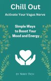 Chill Out Activate Your Vagus Nerve Simple Ways to Boost your Mood and Energy (eBook, ePUB)