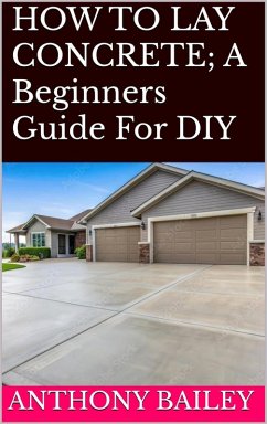 Cover HOW TO LAY CONCRETE: A Beginners Guide For DIY (eBook, ePUB)