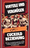 Vorteile und Vergnügen einer Cuckold-Beziehung Wie diese Cuckold-Dynamik Ihr sexuelles Vergnügen als Partner transformieren und revitalisieren kann (eBook, ePUB)