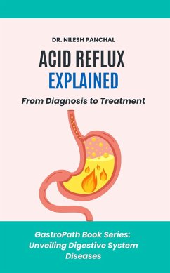 Acid Reflux Explained: From Diagnosis to Treatment (GastroPath: Unveiling Digestive System Diseases, #1) (eBook, ePUB) - Panchal, Nilesh