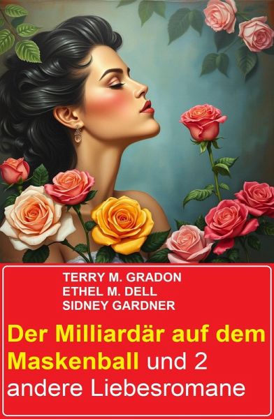 Der Milliardär auf dem Maskenball und 2 andere Liebesromane (eBook, ePUB)