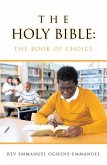 The Holy Bible: The Book of Choice (eBook, ePUB) The Holy Bible: The Book of Choice (eBook, ePUB)