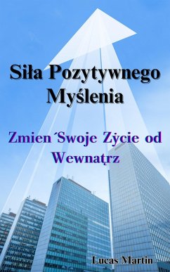 Cover Sila Pozytywnego Myslenia: Zmien Swoje Zycie od Wewnatrz (eBook, ePUB)