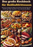 Das große Kochbuch für Heißluftfritteusen Das große Kochbuch für Heißluftfritteusen