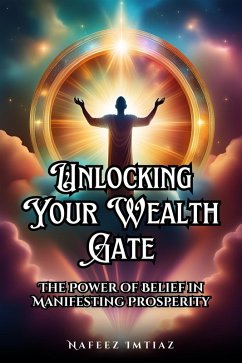Cover Unlocking Your Wealth Gate: The Power of Belief in Manifesting Prosperity (eBook, ePUB)