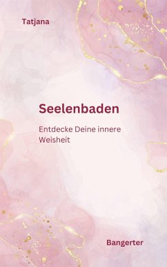 Cover Seelenbaden - Kommuniziere mit Deiner Seele und lerne das Inspirative Schreiben. (eBook, ePUB)