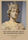 Die Valois und die Geburt der französischen Nation (eBook, ePUB)