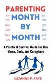 Parenting Month by Month: A Practical Survival Guide for New Moms, Dads, and Caregivers (eBook, ePUB) Parenting Month by Month: A Practical Survival Guide for New Moms, Dads, and Caregivers (eBook, ePUB)